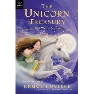 The Unicorn Treasury: Stories, Poems, and Unicorn Lore -- Bruce Coville